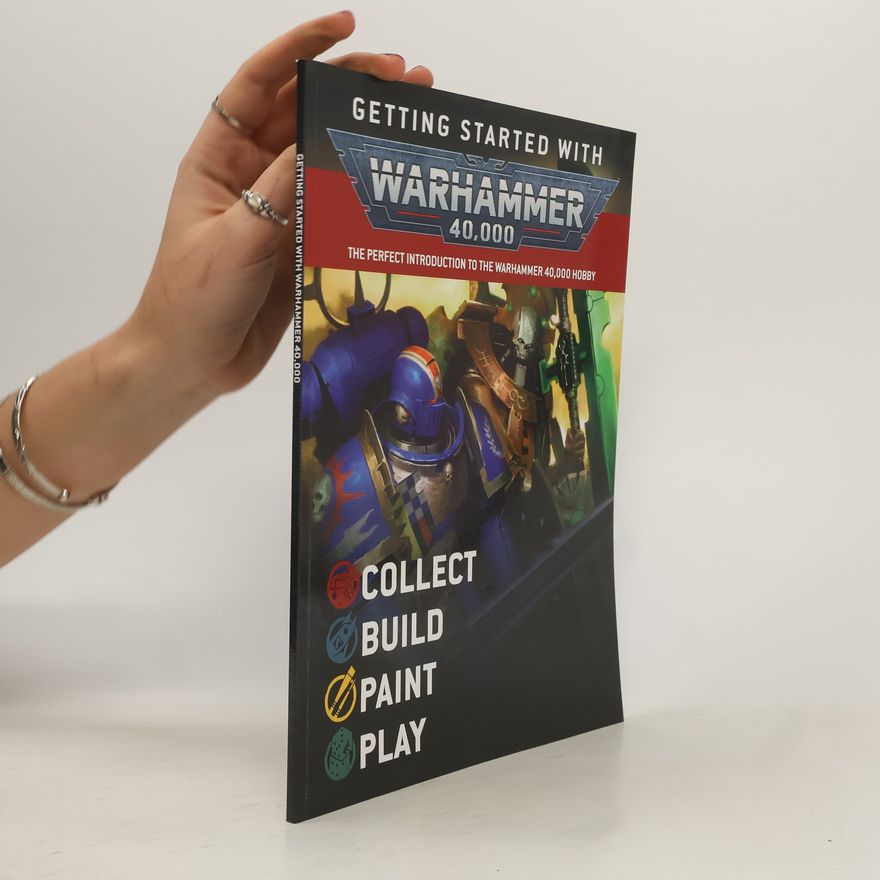 Autorenkollektiv Getting Started With Warhammer 40,000. The Perfect Introduction to The Warhammer 40,000 Hobby
