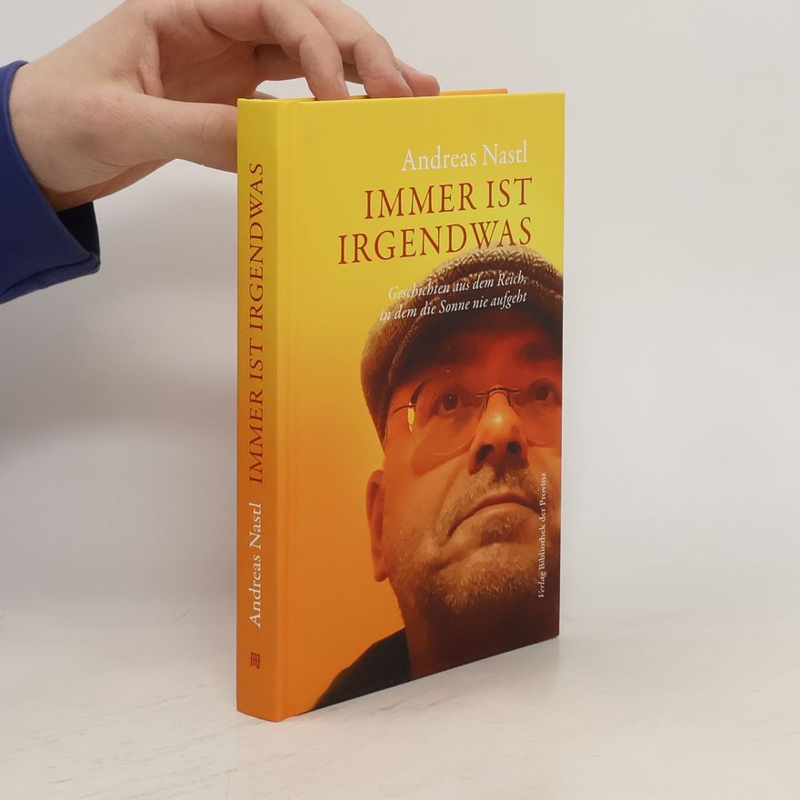 Andreas Nasdtl Immer ist irgendwas. Geschichten aus dem Reich, in dem die Sonne nie aufgeht