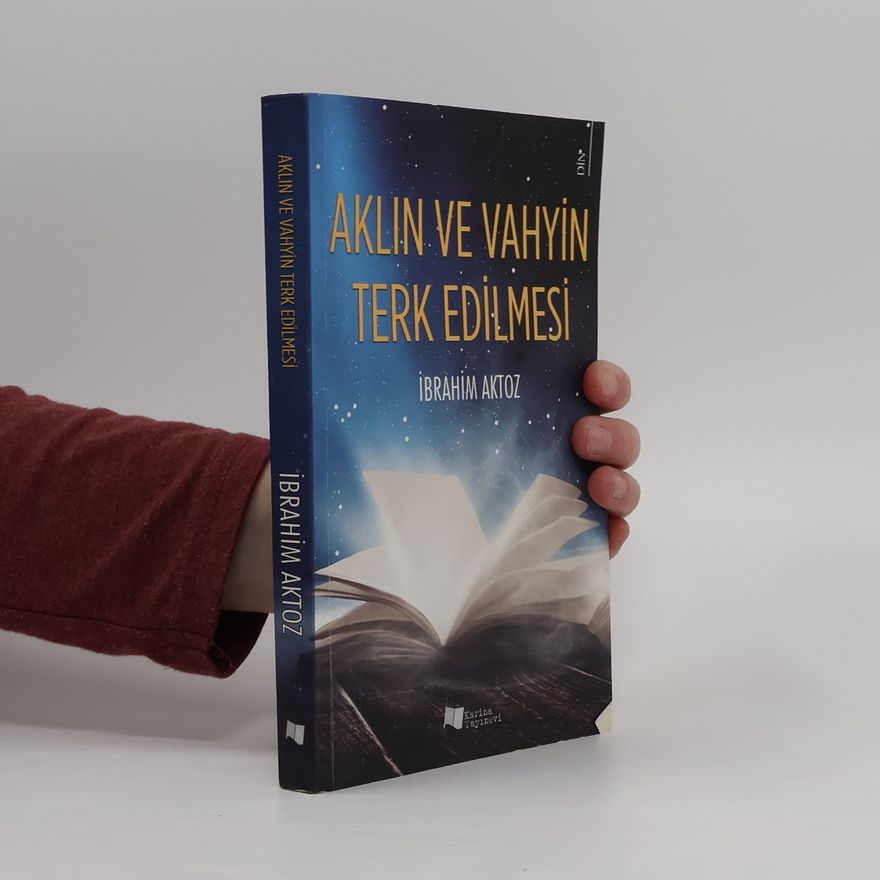 İbrahim Aktoz Aklın ve Vahyin Terk Edilmesi