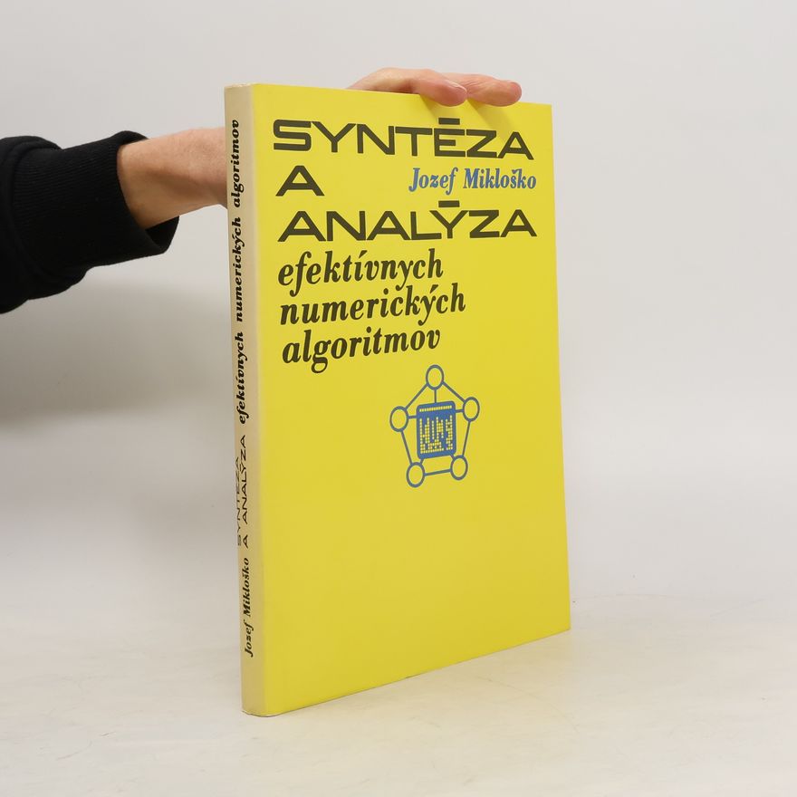 Jozef Mikloško Syntéza a analýza efektívnych numerických algoritmov
