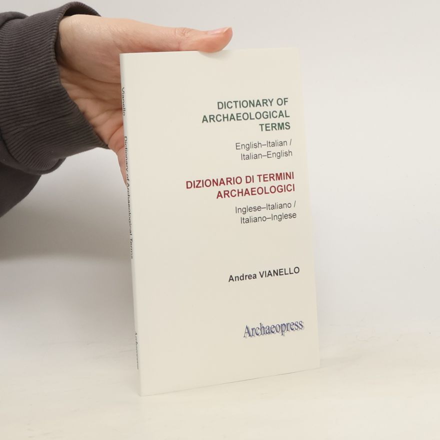 Andrea Vianello Dictionary of Archaeological Terms: English-Italian/ Italian-English