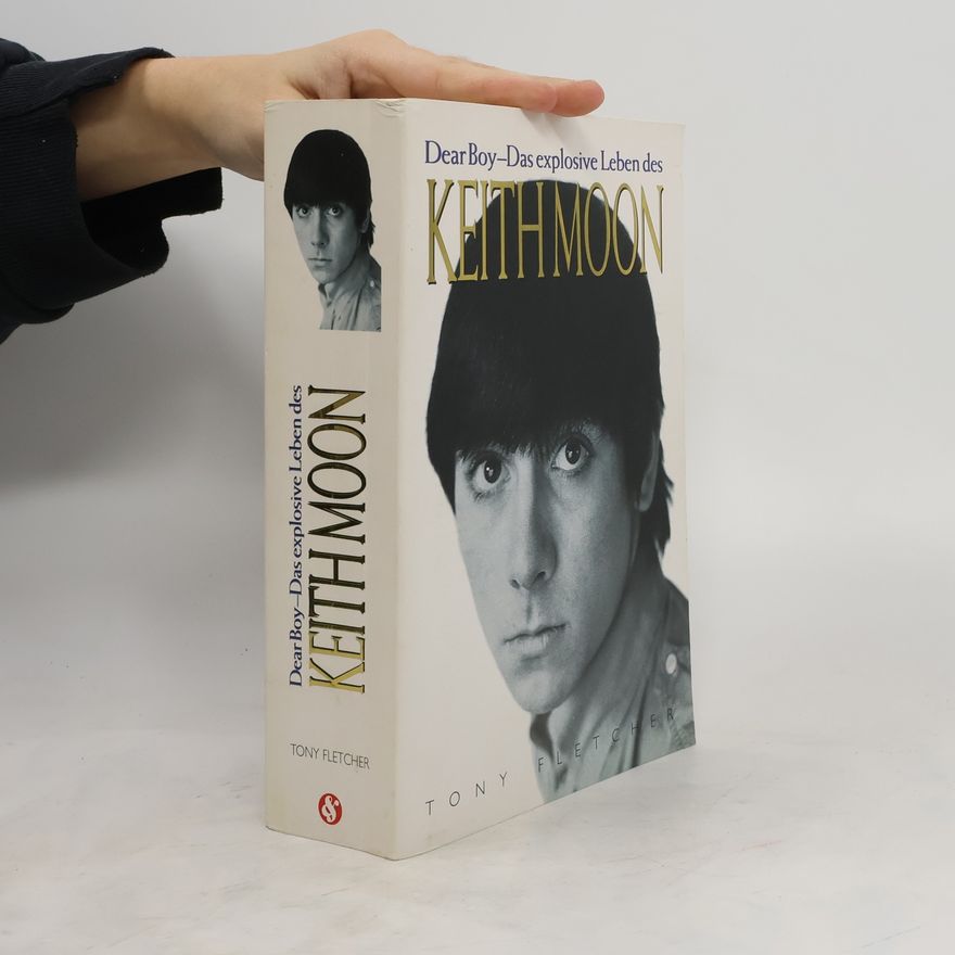 Tony Fletcher Dear boy - das explosive Leben des Keith Moon