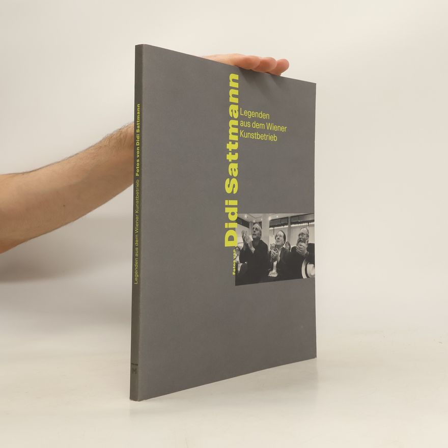 Didi Sattmann Fotos von Didi Sattmann, Legenden aus dem Wiener Kunstbetrieb