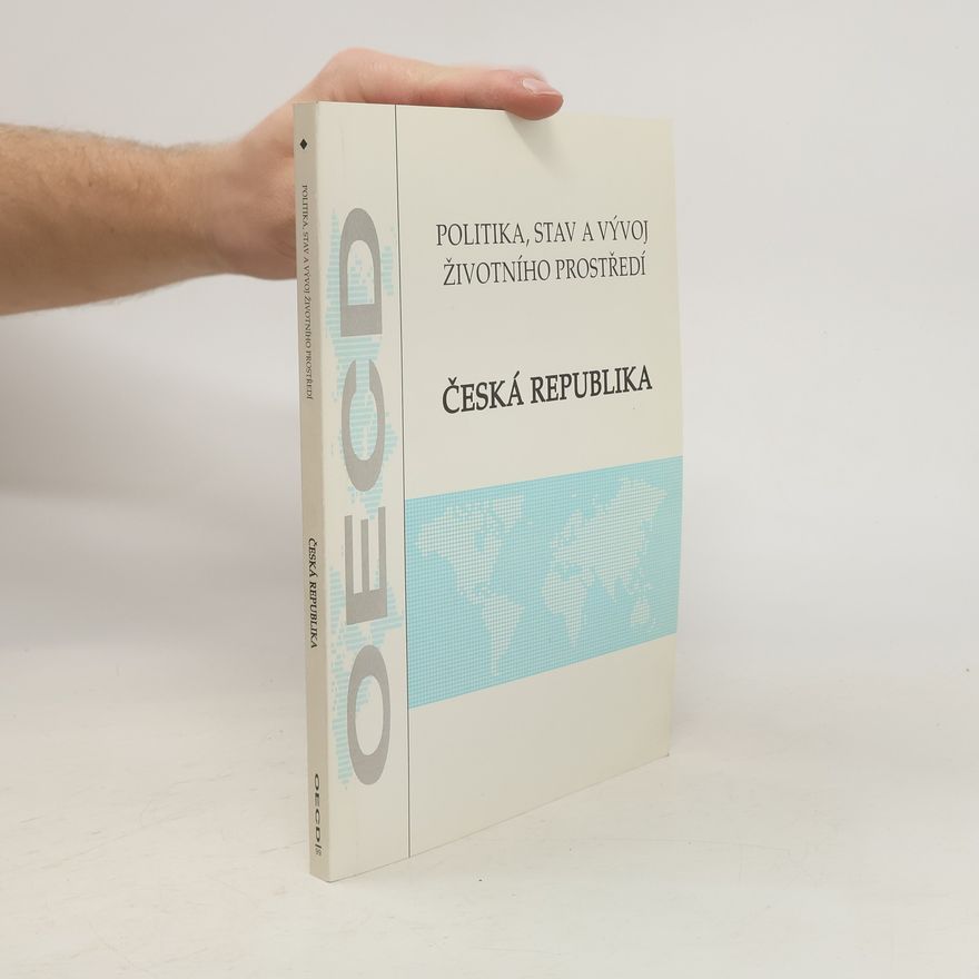 Various authors Česká republika. Politika, stav a vývoj životního prostředí