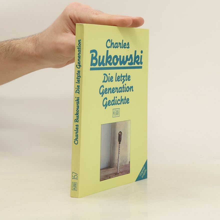 Charles Bukowski Die letzte Generation. Gedichte 1981-1984