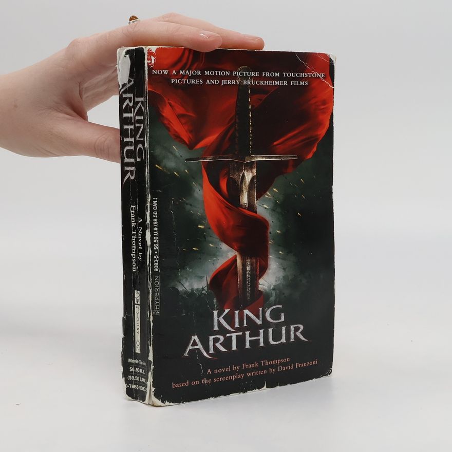 Frank T. Thompson King Arthur, English edition. A novel. Based on the screenplay written by David Franzoni