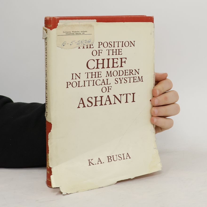 Kofi Abrefa Busia The Position of the Chief in the Modern Political System of Ashanti
