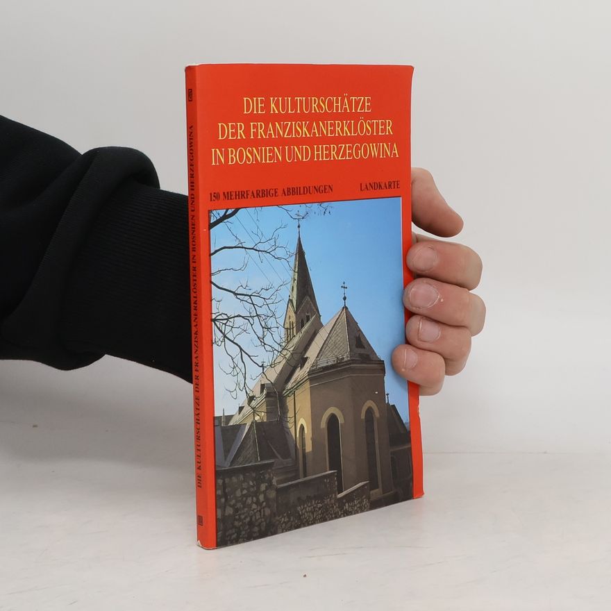 Various authors Die Kulturschätze der Franziskanerklöster in Bosnien und Herzegowina