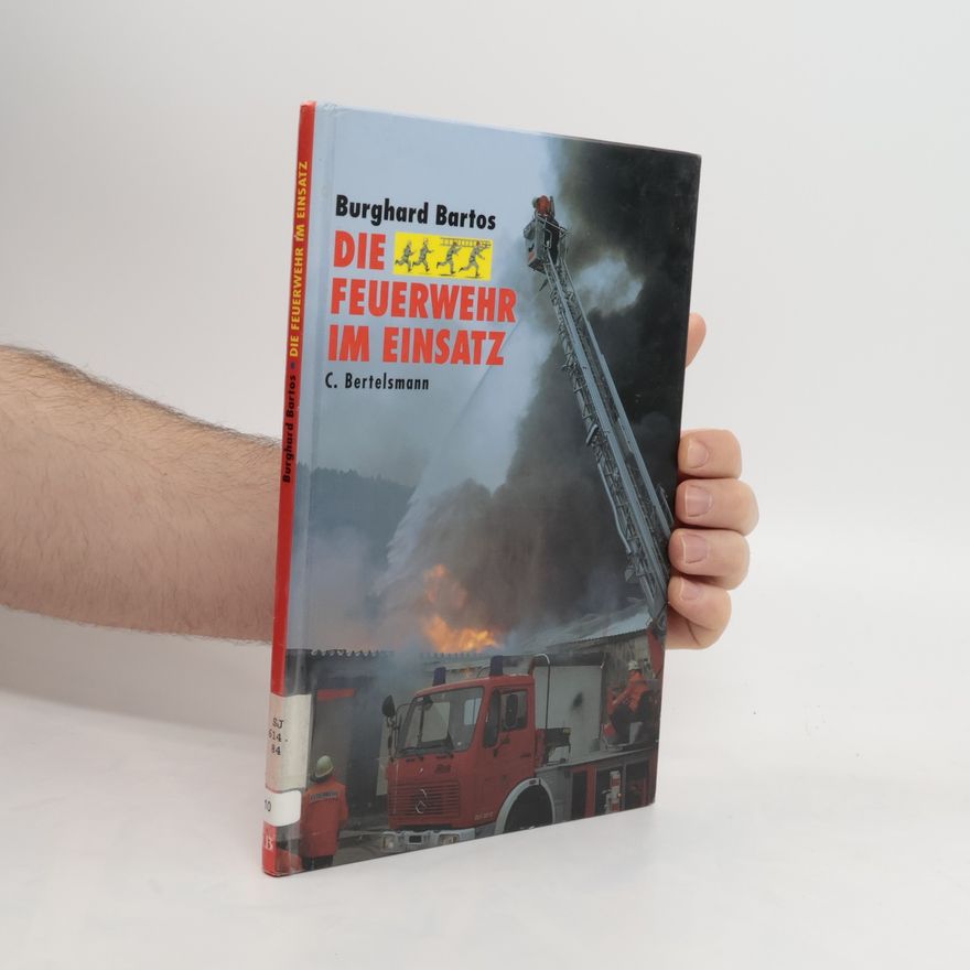 Burghard Bartos Die Feuerwehr im Einsatz