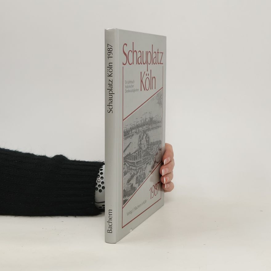 Various authors Schauplatz Köln 1987. Ein Jahrbuch historischer Denkwürdigkeiten
