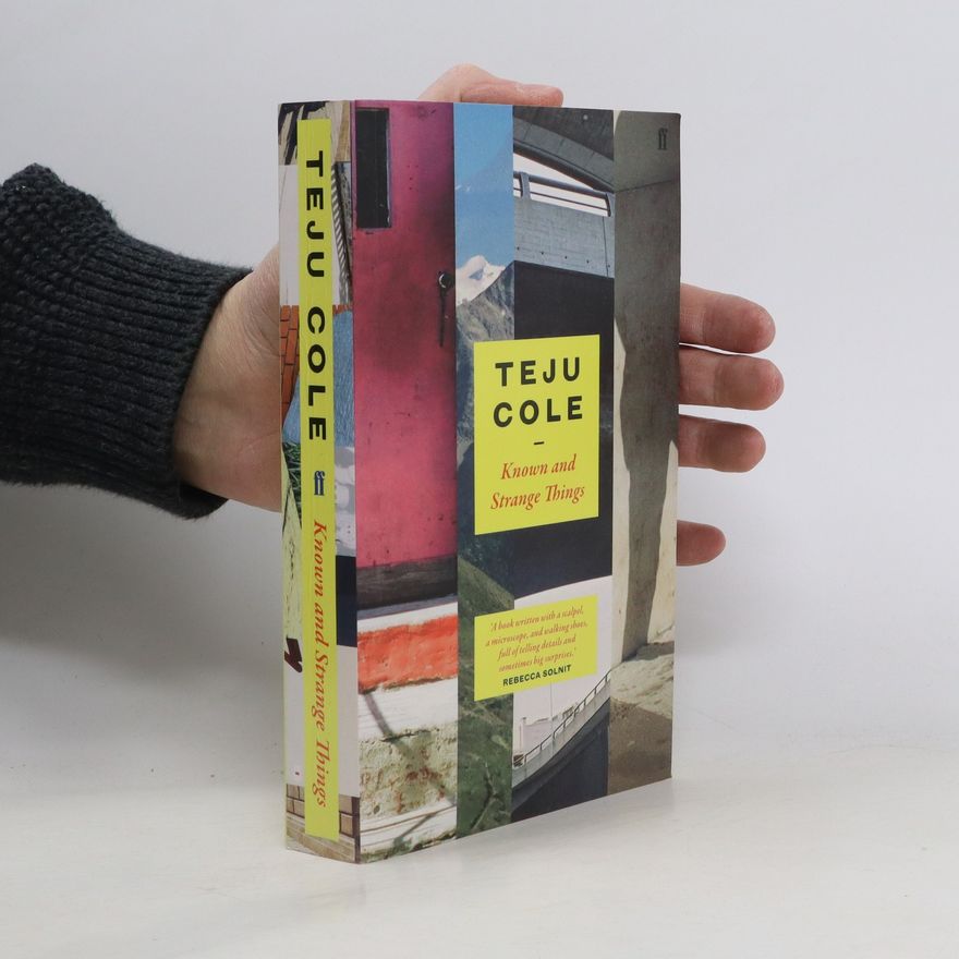Teju Cole Known and Strange Things