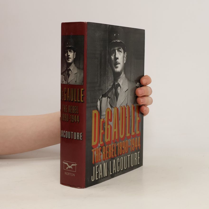 Jean Lacouture De Gaulle. The rebel 1890-1944