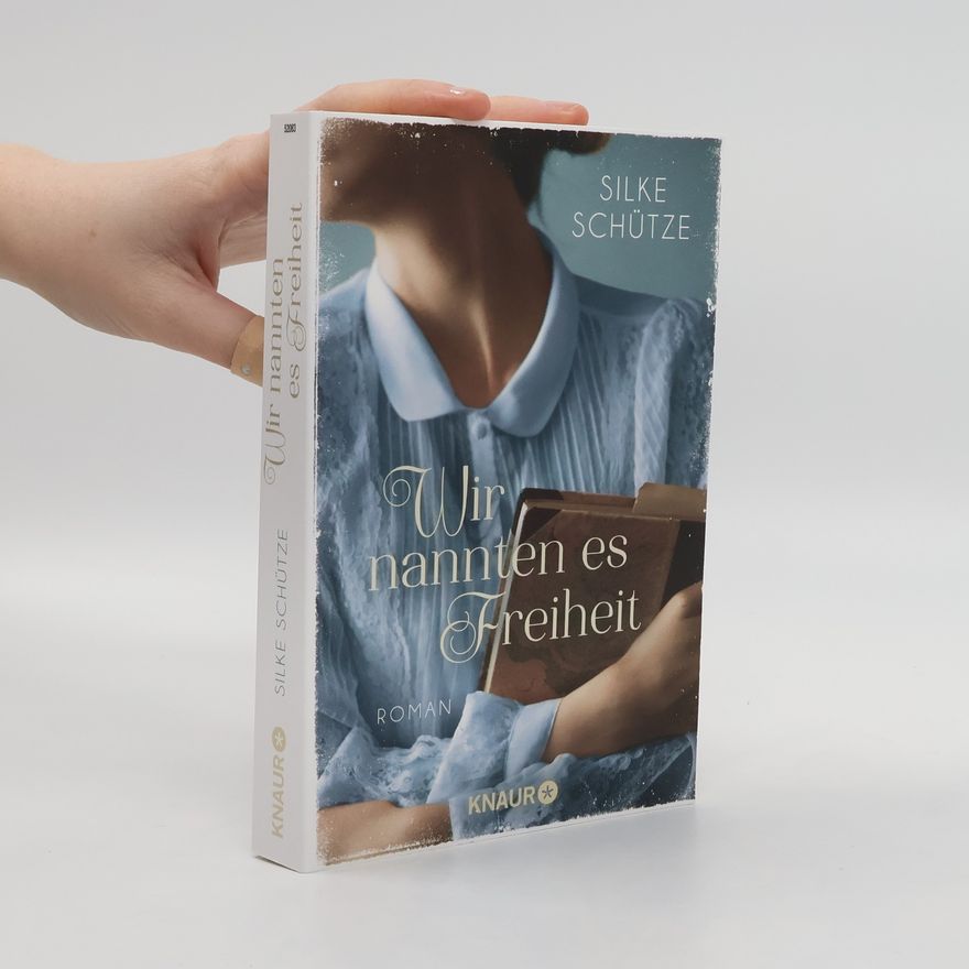 Silke Schütze Wir nannten es Freiheit