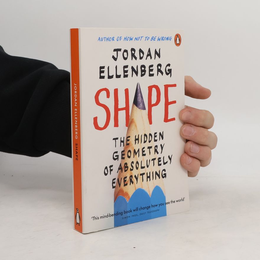 Jordan Ellenberg Shape : The Hidden Geometry of Absolutely Everything