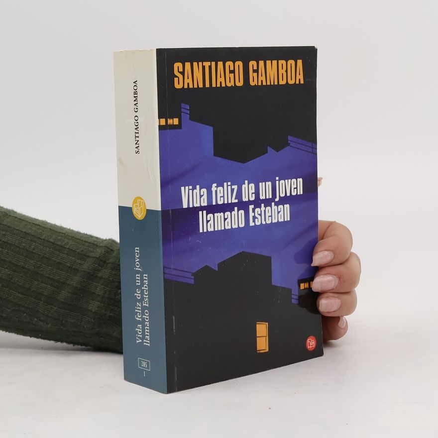 Santiago Gamboa Vida feliz de un joven Ilamado Esteban