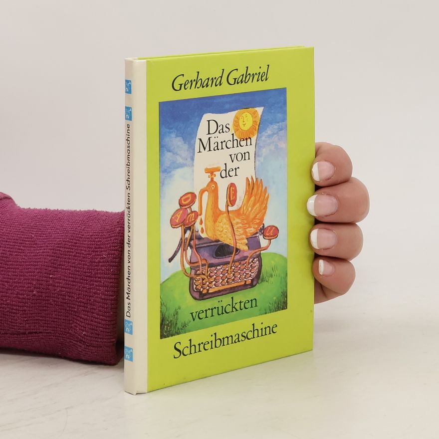 Gerhard Gabriel Das Märchen von der verrückten. Schreibmaschine