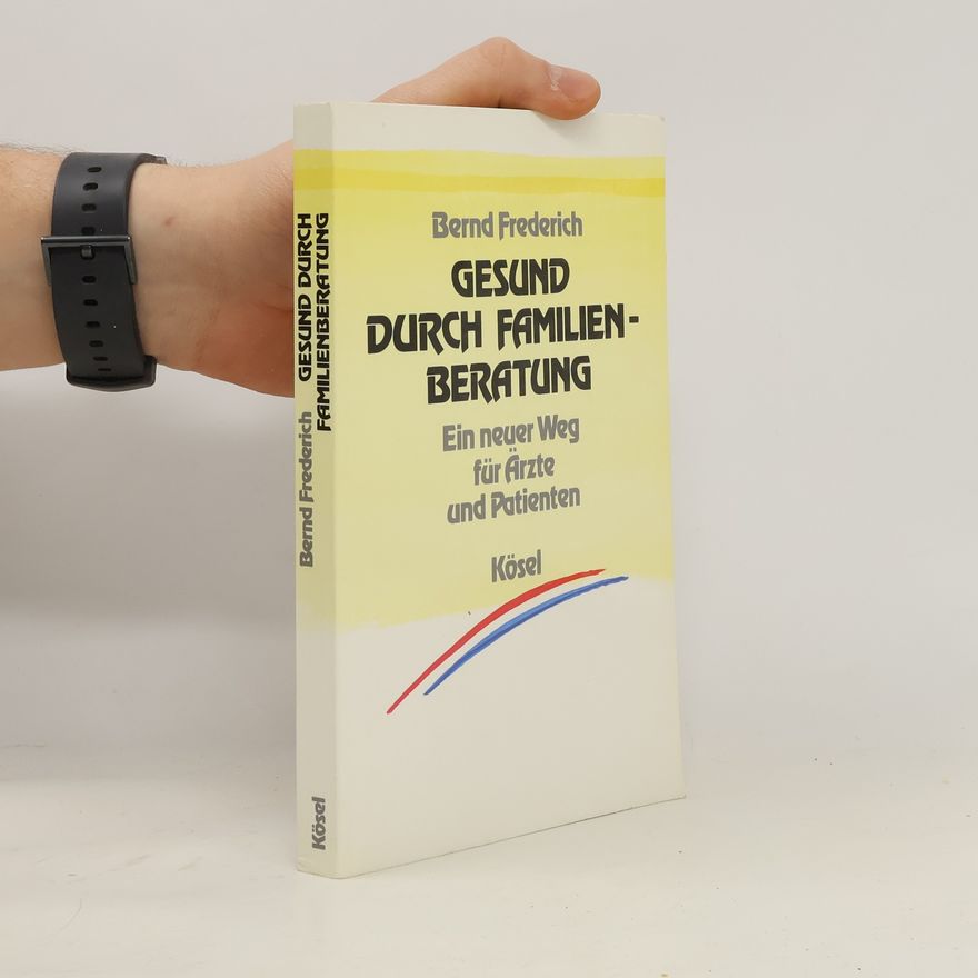 Bernd Frederich Gesund durch Familienberatung
