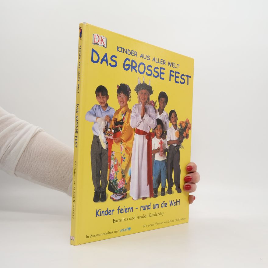 Anabel Kindersley Das grosse Fest. Kinder feiern - rund um die Welt. In Zus.-Arb. m. Unicef. Vorw. v. Sabine Christiansen