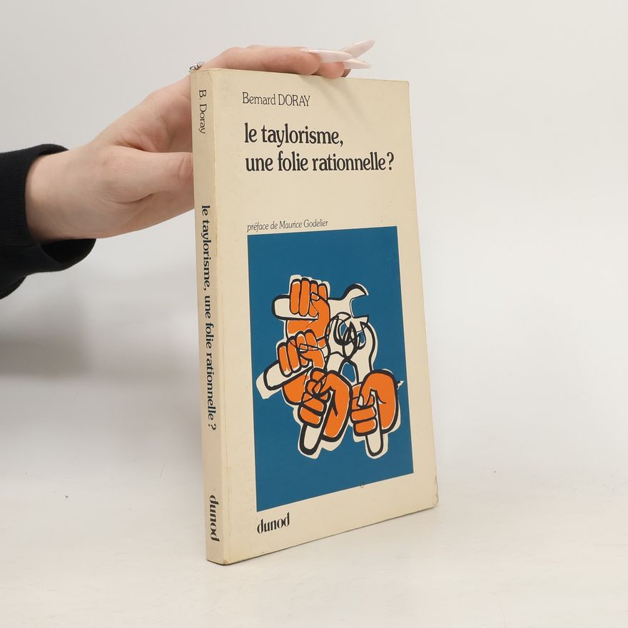 Bernard Doray Le taylorisme, une folie rationnelle?