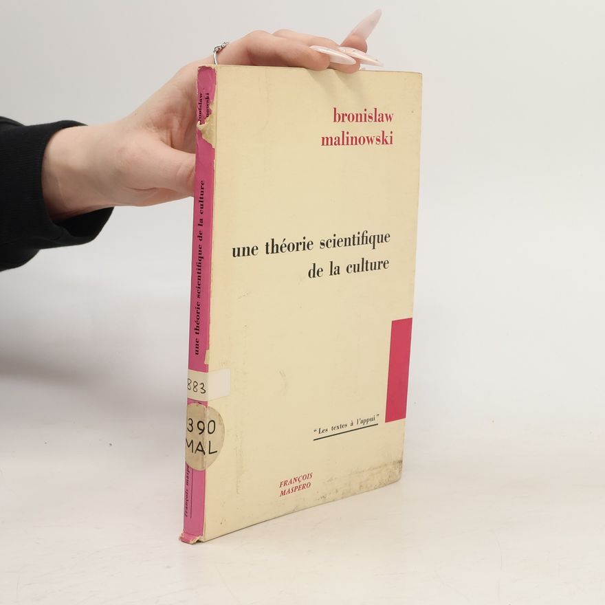 Bronisław Malinowski Une théorie scientifique de la culture, et autres essais