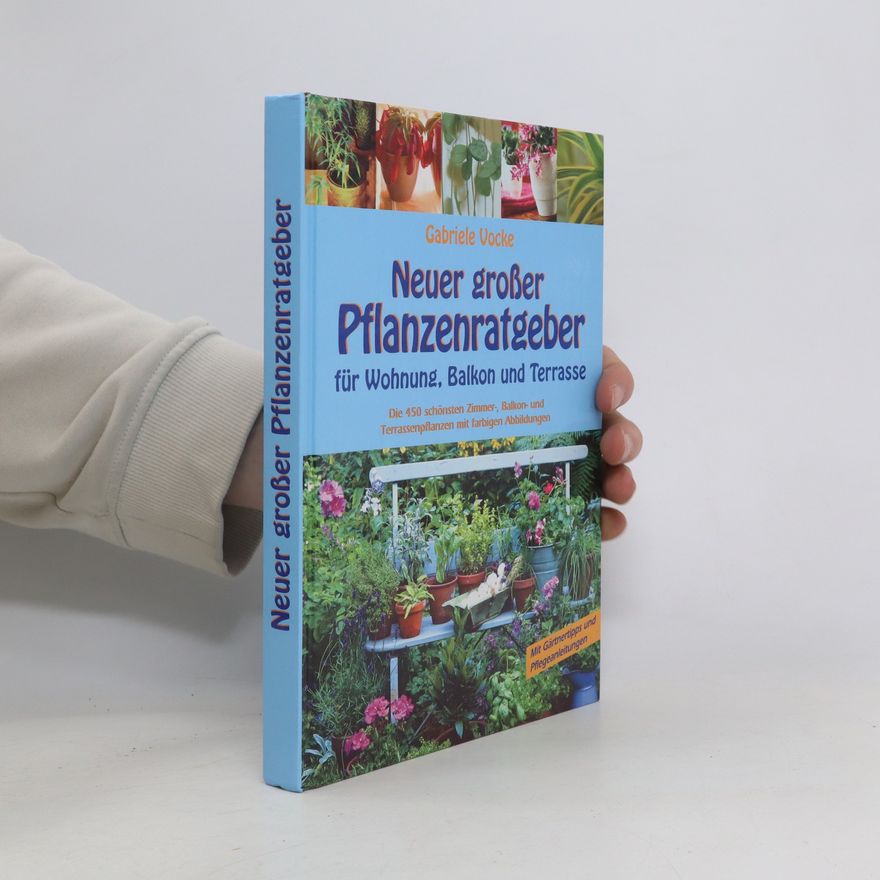Gabrielle Vocke Neuer großer Pflanzenratgeber für Wohnung, Balkon und Terrasse