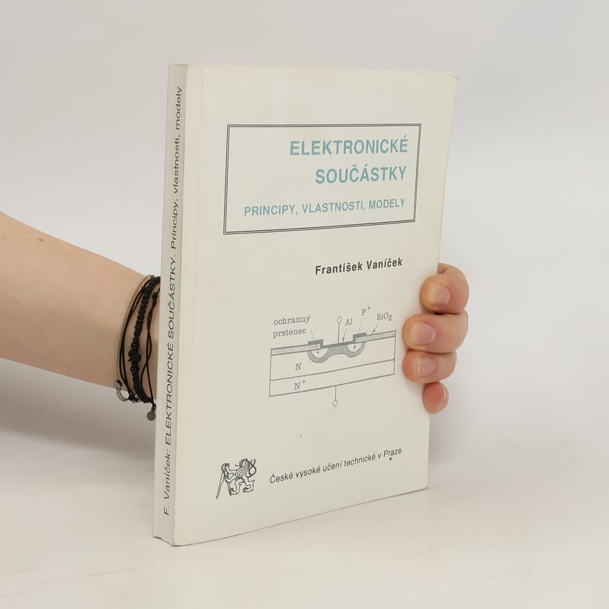František Vaníček Elektronické součástky. Principy, vlastnosti, modely