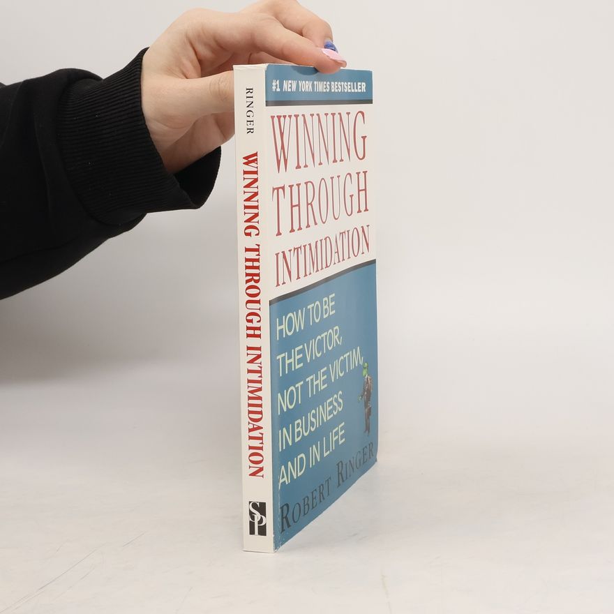 Robert Ringer Winning through intimidation. How to be the victor, not the victim in business and in life