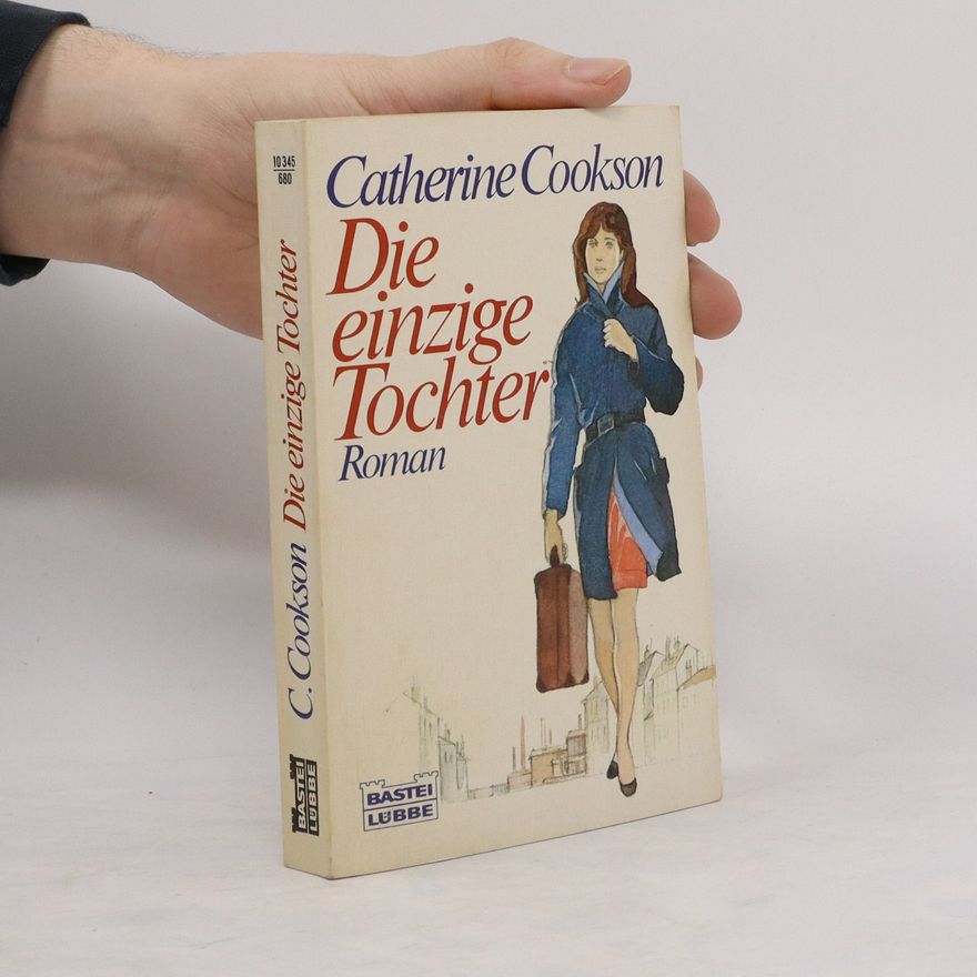 Catherine Cookson Die einzige Tochter