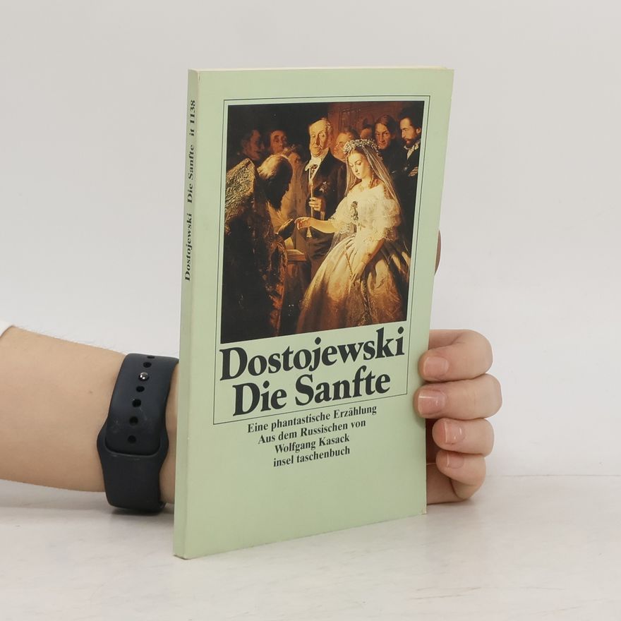 Fjodor Michajlovič Dostojevskij Die Sanfte