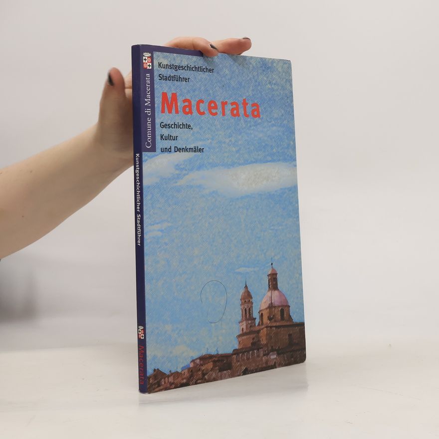 Various authors Macerata. Geschichte, Kultur und Denkmäler