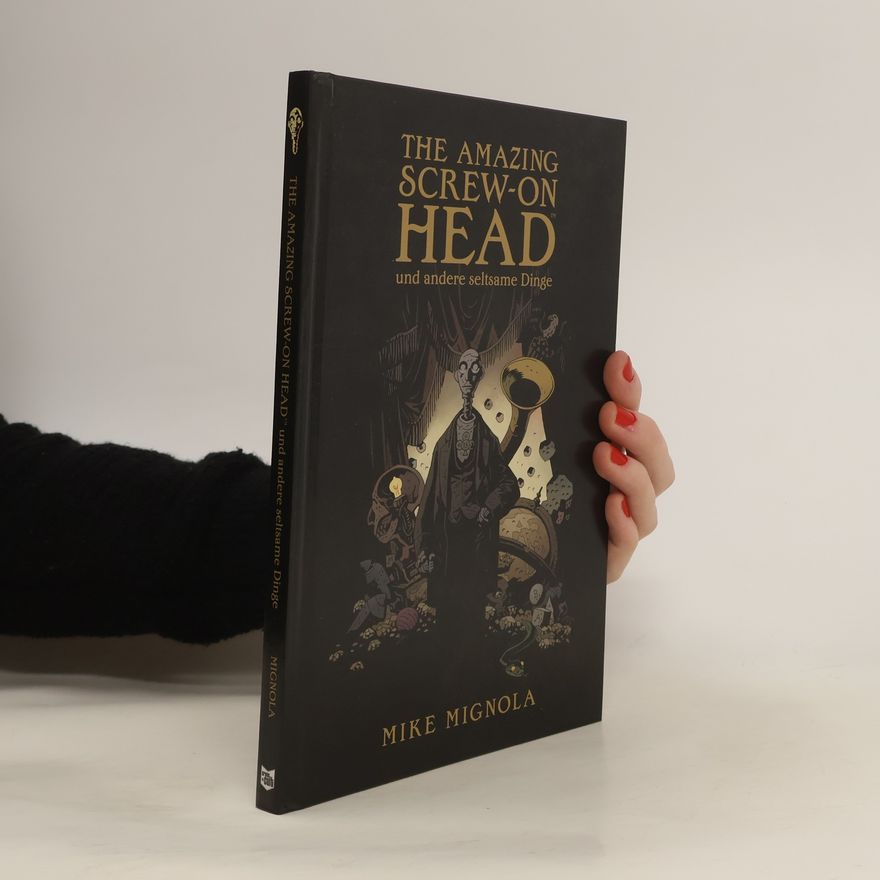 Mike Mignola The amazing screw-on head und andere seltsame Dinge