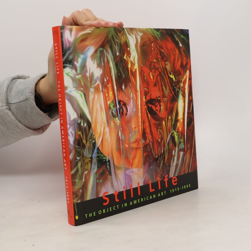 Autorenkollektiv Still life : the object in American art, 1915-1995 :