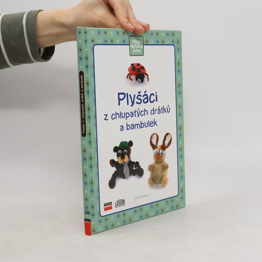 Míša Bubíková Plyšáci z chlupatých drátků a bambulek