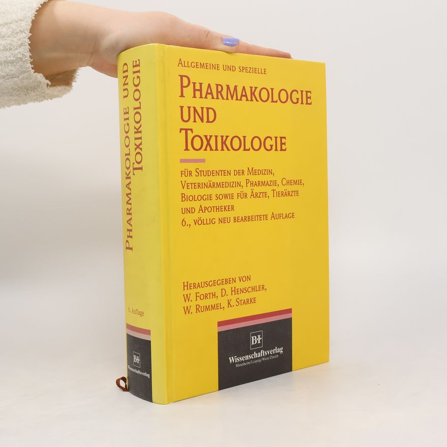 Wolfgang Forth Allgemeine und spezielle Pharmakologie und Toxikologie für Studenten der Medizin, Veterinärmedizin, Pharmazie, Chemie, Biologie sowie für Ärzte, Tierärzte und Apotheker