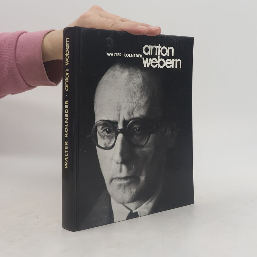 Walter Kolneder Anton Webern. Genesis und Metamorphose eines Stils