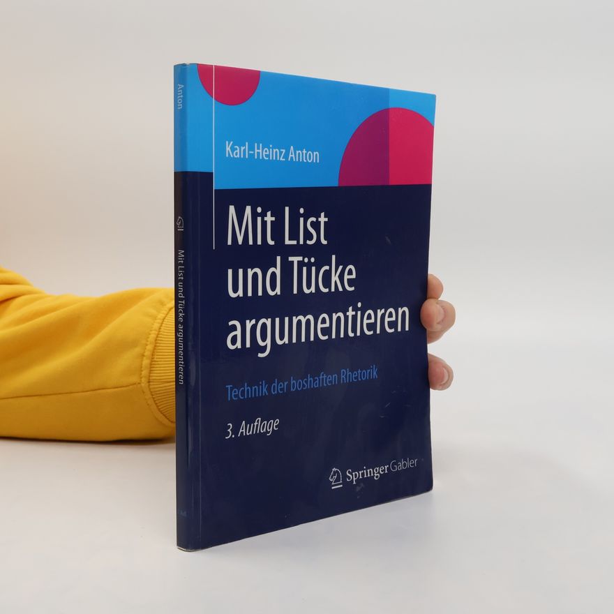 Karl-Heinz Anton Mit List und Tücke argumentieren