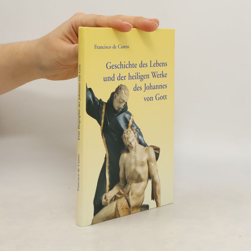 Francisco de Castro Geschichte des Lebens und der heiligen Werke des Johannes von Gott