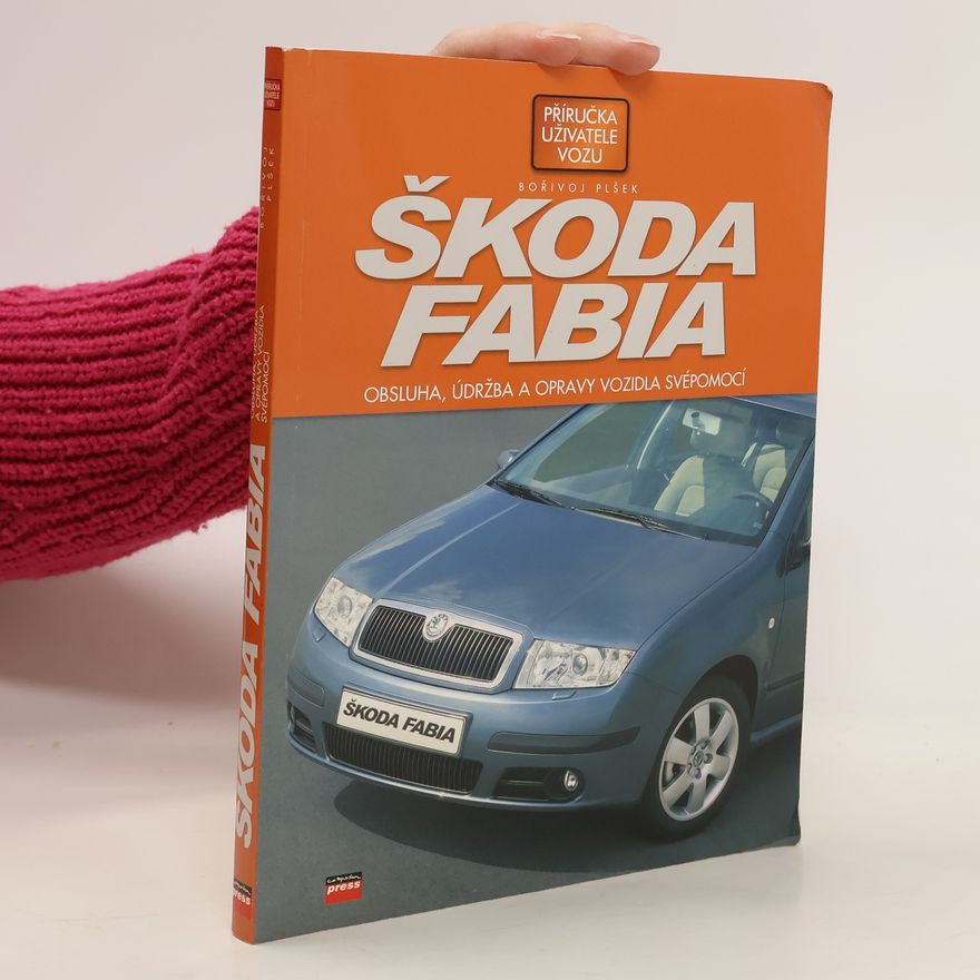 Bořivoj Plšek Škoda Fabia : obsluha, údržba a opravy vozidla