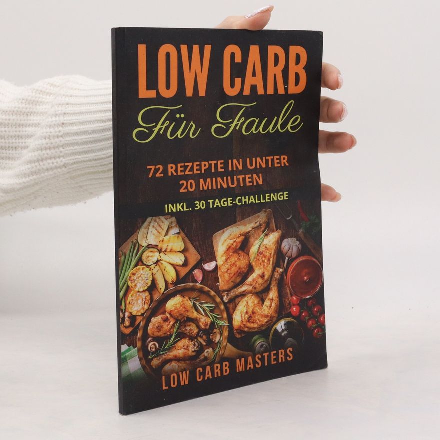 Autorenkollektiv Low carb für Faule. 72 Rezepte in unter 20 Minuten