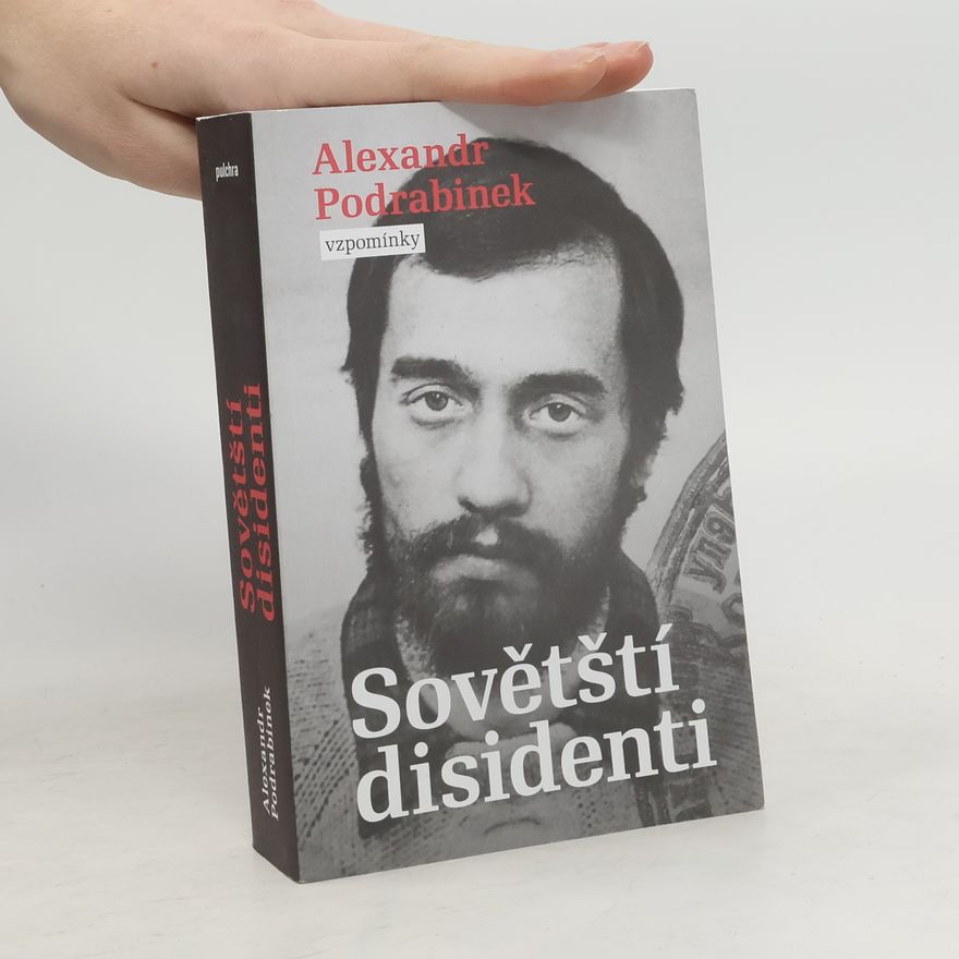 Aleksandr Pinchosovič Podrabinek Sovětští disidenti : vzpomínky