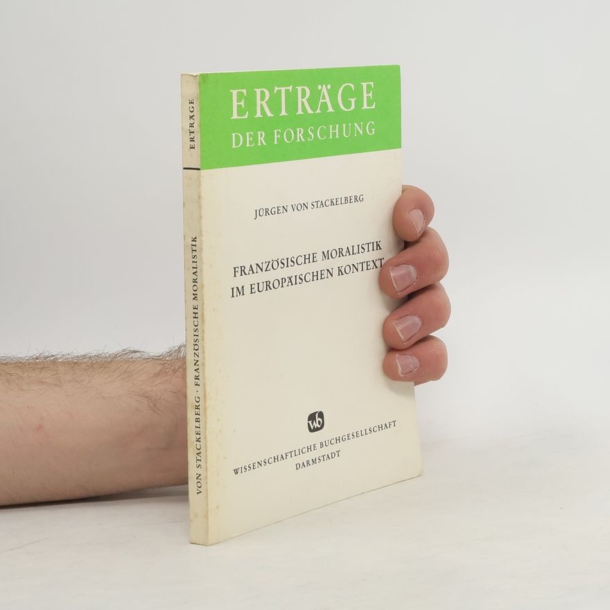 Jürgen von Stackelberg Französische Moralistik im europäischen Kontext
