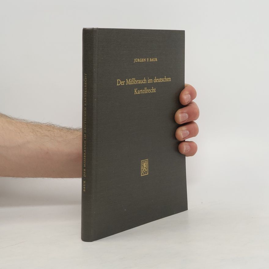 Jürgen F. Baur Der Missbrauch im deutschen Kartellrecht