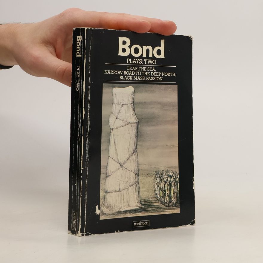 Edward Bond Plays: Two. lear, the sea, narrow road to the deep north, black mass, pession