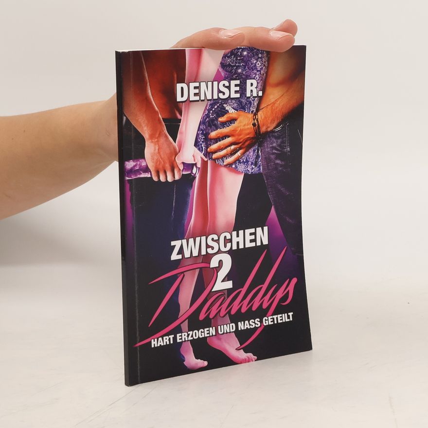 Denise R.  Zwischen 2 Daddys. Hart erzogen und nass geteilt