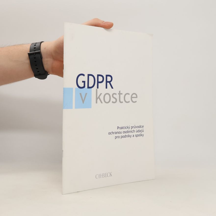 Kolektiv autorů GDPR v kostce. Praktický průvodce ochranou osobních údajů pro podniky a spolky