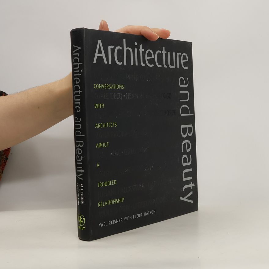 Fleur Watson Architecture and beauty : conversations with architects about a troubled relationship
