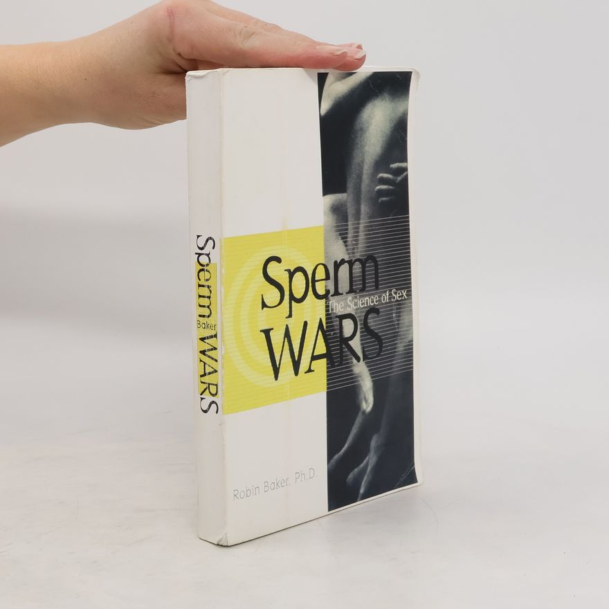Robin Baker Sperm Wars. The Science of Sex