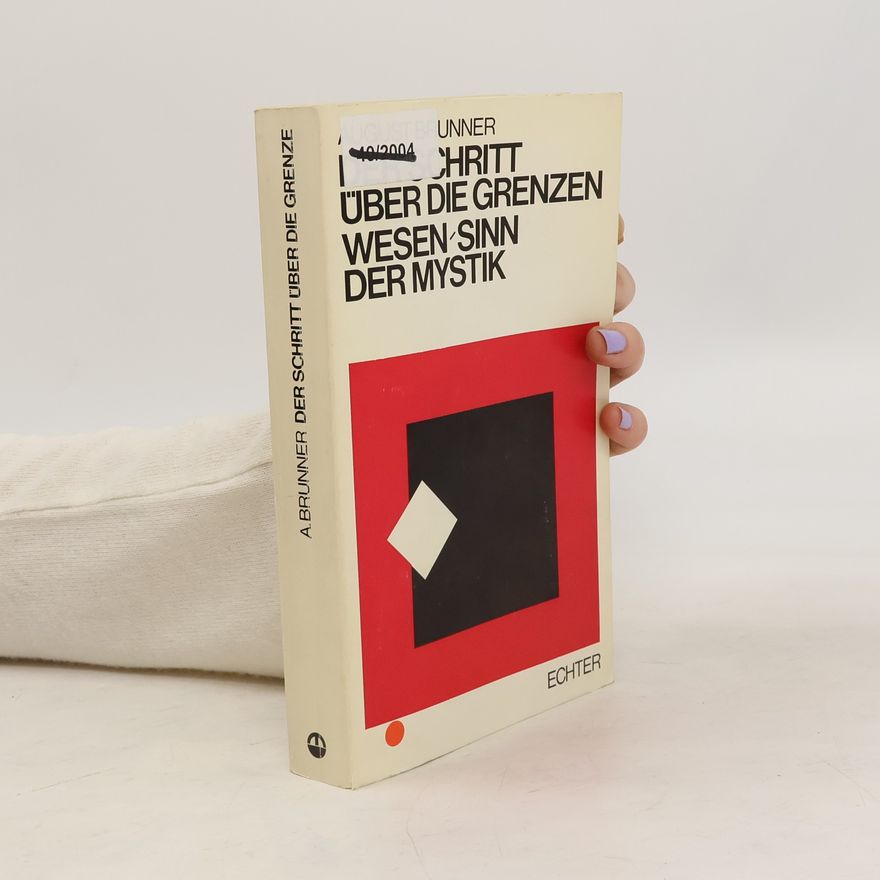 August Brunner Der Schritt über die Grenzen. Wesen und Sinn der Mystik