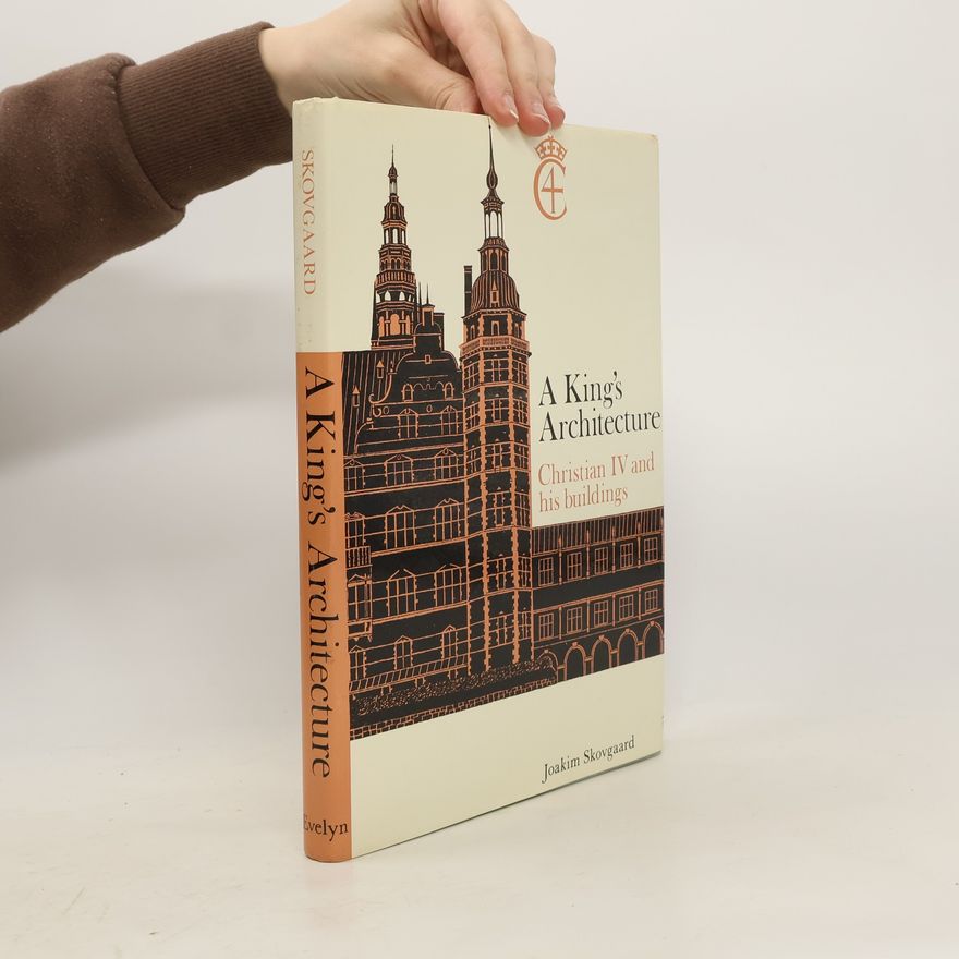Joakim Skovgaards A King's Architecture. Christian IV and his buildings