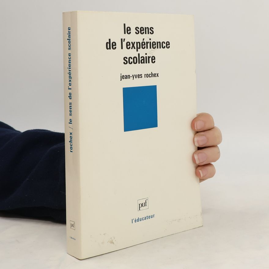 Jean Yves Rochex Le sens de l'expérience scolaire